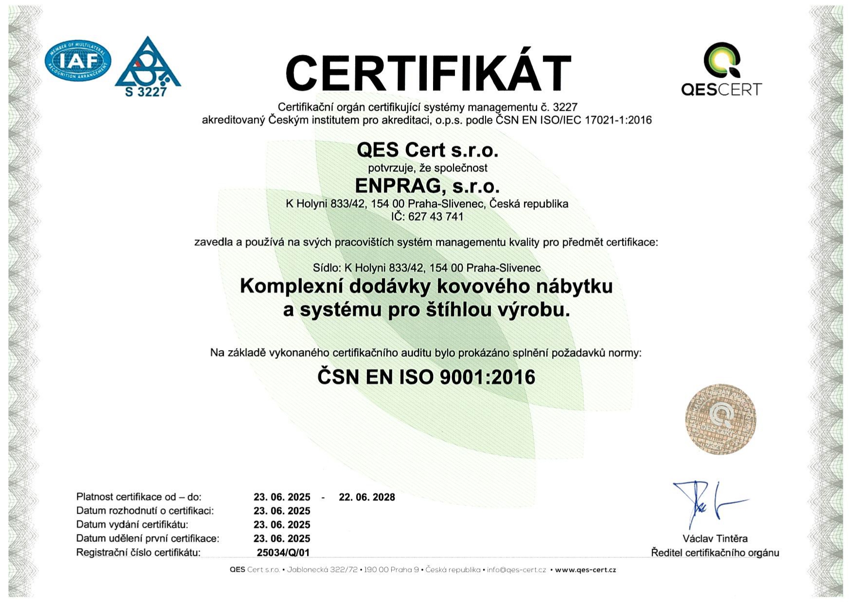 Az Enprag. s.r.o. cég teljesítette az ISO 9006 minőségirányítási rendszerre vonatkozó követelményeket, amelyek az ISO 9006 minőségbiztosítási rendszerre vonatkoznak. (QMS) és nemzetközileg elismert szabvány, és ezzel bebizonyította, hogy képes olyan termékeket és szolgáltatásokat nyújtani, amelyek megfelelnek a vevői követelményeknek és a vonatkozó jogszabályoknak, és a folyamatszemléletre, a folyamatos fejlesztésre és az ügyfélközpontúságra összpontosítanak, a hatékonyság és a vevői elégedettség növelése érdekében